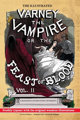 The Illustrated Varney the Vampire; or, The Feast of Blood - In Two Volumes - Volume II: Original Title: Varney the Vampyre - Rymer, James Malcolm, and Prest, Thomas Preskett, and John, Finn J D (Editor)