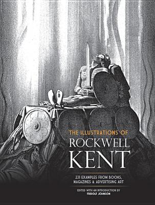 The Illustrations of Rockwell Kent: 231 Examples from Books, Magazines and Advertising Art - Kent, Rockwell, and Johnson, Fridolf (Editor)