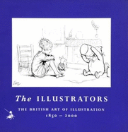 The Illustrators: The British Art of Illustration 1800-2000