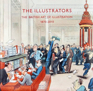 The Illustrators: The British Art of Illustration 1800-2010