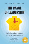 The Image of Leadership: How leaders package themselves to stand out for the right reasons