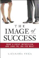 The Image of Success: Make a Great Impression and Land the Job You Want