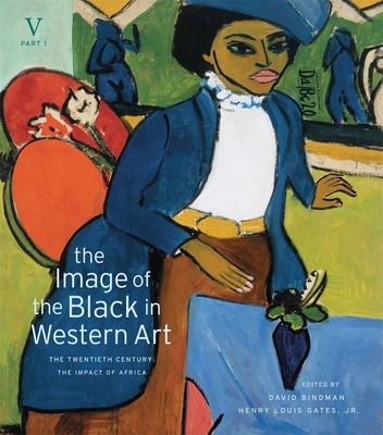 The Image of the Black in Western Art: The Twentieth Century: The Impact of Africa - Bindman, David (Editor), and Gates, Henry Louis, Jr. (Editor), and Dalton, Karen C. C. (Associate editor)