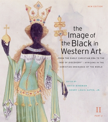 The Image of the Black in Western Art, Volume II: From the Early Christian Era to the Age of Discovery, Part 2: Africans in the Christian Ordinance of the World - Bindman, David (Editor), and Gates, Henry Louis, Jr. (Editor), and Dalton, Karen C C