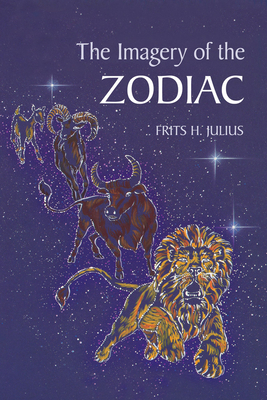 The Imagery of the Zodiac - Julius, Frits H, and Langham, Tony (Translated by), and Peters, Plym (Translated by)
