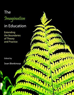 The Imagination in Education: Extending the Boundaries of Theory and Practice - Blenkinsop, Sean (Editor)