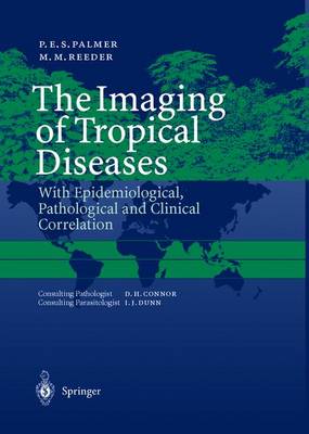 The Imaging of Tropical Diseases: With Epidemiological, Pathological and Clinical Correlation. Volume 1 and 2 - Palmer, Philip E S, and Reeder, Maurice M, and Palmer, P E S
