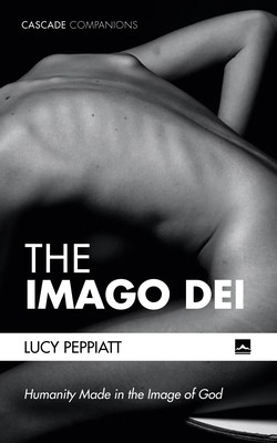 The Imago Dei: Humanity Made in the Image of God - Peppiatt, Lucy