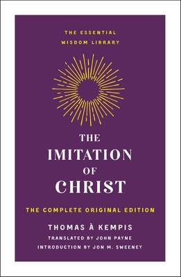 The Imitation of Christ: The Complete Original Edition - Kempis, Thomas , and Sweeney, Jon M (Introduction by)
