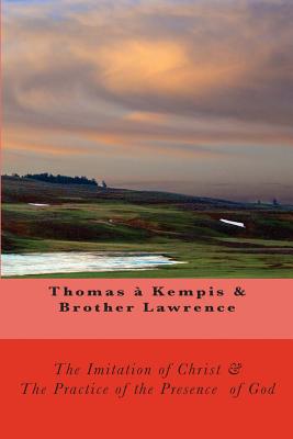 The Imitation of Christ & The Practice of the Presence of God - Lawrence, Brother, and Adamo, Thomas, and A'Kempis, Thomas