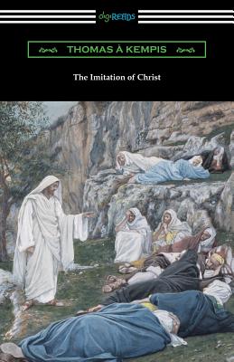 The Imitation of Christ (Translated by William Benham with an Introduction by Frederic W. Farrar) - Kempis, Thomas a, and Benham, William (Translated by), and Farrar, Frederic W (Introduction by)