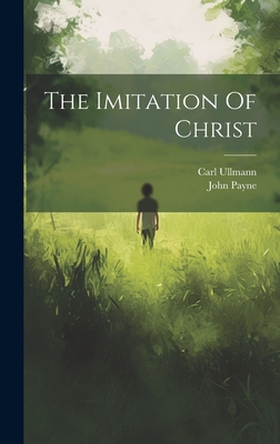 The Imitation Of Christ - Payne, John, and Ullmann, Carl