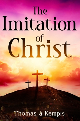 The Imitation of Christ - Kempis, Thomas À