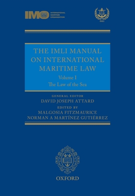 The IMLI Manual on International Maritime Law: Volume I: The Law of the Sea - Attard, David (Editor), and Fitzmaurice, Malgosia (Editor), and Martinez Gutierrez, Norman A. (Editor)