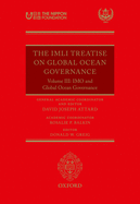 The IMLI Treatise On Global Ocean Governance: Volume III: The IMO and Global Ocean Governance