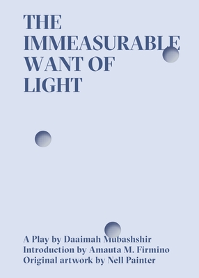 The Immeasurable Want of Light - Mubashshir, Daaimah, and Firmino, Amauta M (Introduction by)