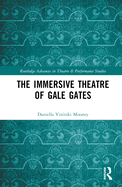 The Immersive Theatre of Gale Gates