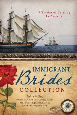 The Immigrant Brides Collection: 9 Stories Celebrate Settling in America - Brand, Irene B, and Dykes, Kristy, and Farrier, Nancy J