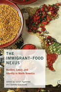 The Immigrant-Food Nexus: Borders, Labor, and Identity in North America