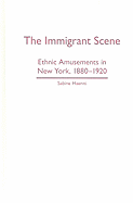 The Immigrant Scene: Ethnic Amusements in New York, 1880-1920