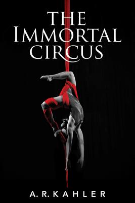 The Immortal Circus - Kahler, A R