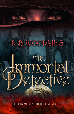 The Immortal Detective: Volume 1 - Woodling, D B