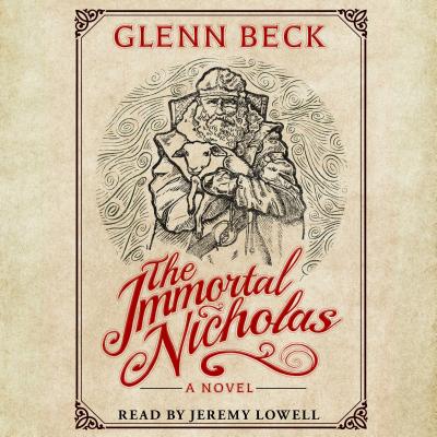 The Immortal Nicholas: The Untold Story of the Man and the Legend - Beck, Glenn, and Lowell, Jeremy (Read by)