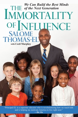 The Immortality of Influence: We Can Build the Best Minds of the Next Generation - Thomas-El, Salome, and Murphey, Cecil