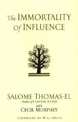 The Immortality of Influence - Thomas-El, Salome, and Murphey, Cecil, Mr., and Smith, Will (Foreword by)