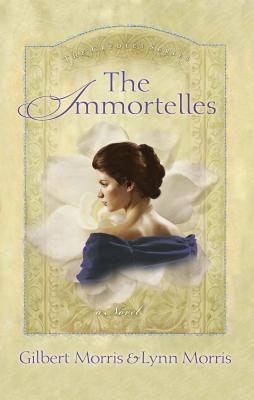 The Immortelles - Morris, Gilbert, and Morris, Lynn