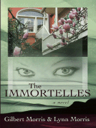 The Immortelles - Morris, Gilbert, and Morris, Lynn