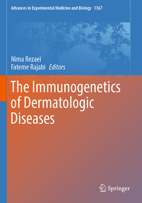 The Immunogenetics of Dermatologic Diseases - Rezaei, Nima (Editor), and Rajabi, Fateme (Editor)