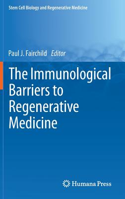 The Immunological Barriers to Regenerative Medicine - Fairchild, Paul J. (Editor)