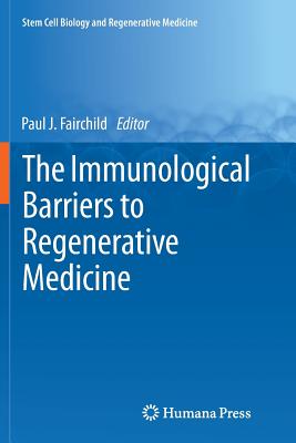 The Immunological Barriers to Regenerative Medicine - Fairchild, Paul J (Editor)