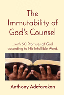 The Immutability of God's Counsel: ...with 50 Promises of God according to His Infallible Word.