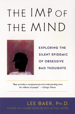 The Imp of the Mind: Exploring the Silent Epidemic of Obsessive Bad Thoughts - Baer, Lee