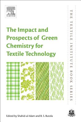 The Impact and Prospects of Green Chemistry for Textile Technology - Ul Islam, Shahid (Editor), and Butola, Bhupendra Singh (Editor)