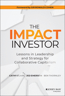 The Impact Investor: Lessons in Leadership and Strategy for Collaborative Capitalism
