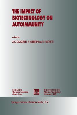 The Impact of Biotechnology on Autoimmunity - Dalgleish, A G (Editor), and Albertini, A (Editor), and Paoletti, Rodolfo (Editor)