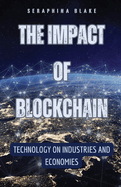 The Impact of Blockchain: Technology on Industries and Economies