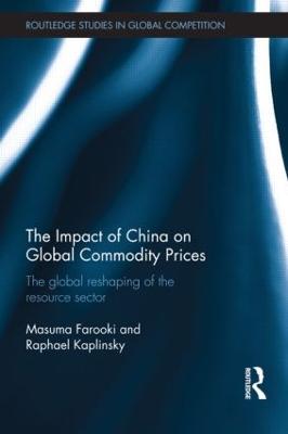 The Impact of China on Global Commodity Prices: The Disruption of the World's Resource Sector - Farooki, Masuma, and Kaplinsky, Raphael