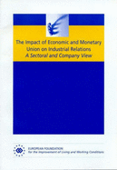 The Impact of Economic and Monetary Union on Industrial Relations: A Sectoral and Company View - Sisson, Keith, and Marginson, Paul, and European Foundation for the Improvement of Living & Working Conditions