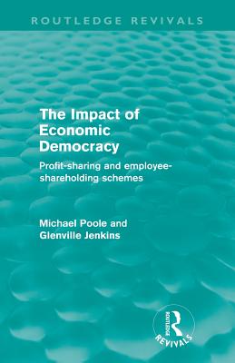 The Impact of Economic Democracy: Profit-Sharing and Employee-Shareholding Schemes - Poole, Michael, and Jenkins, Glenville
