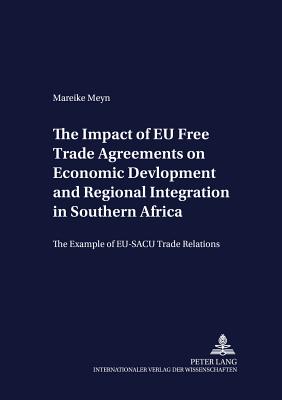 The Impact of Eu Free Trade Agreements on Economic Development and Regional Integration in Southern Africa: The Example of Eu-Sacu Trade Relations - Heidhues, Franz (Editor), and Meyn, Mareike