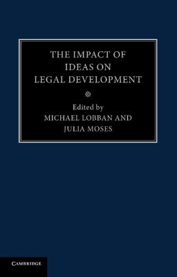 The Impact of Ideas on Legal Development - Lobban, Michael (Editor), and Moses, Julia (Editor)
