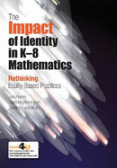 The Impact of Identity in K-8 Mathematics Learning and Teaching: Rethinking Equity-Based Practices
