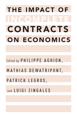 The Impact of Incomplete Contracts on Economics - Aghion, Philippe (Editor), and Dewatripont, Mathias (Editor), and Legros, Patrick (Editor)