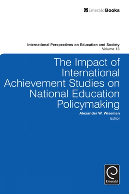 The Impact of International Achievement Studies on National Education Policymaking - Wiseman, Alexander W. (Series edited by)