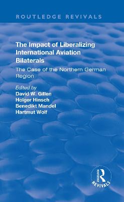 The Impact of Liberalizing International Aviation Bilaterals: The Case of the Northern German Region: The Case of the Northern German Region - Hinsch, Holger (Editor), and Mandel, Benedikt (Editor), and Wolf, Harmut (Editor)