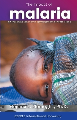 The Impact of Malaria on the Social-Economic Development of West Africa - Flomo, Mogana S, Jr.